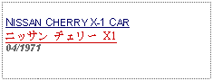 Text Box: NISSAN CHERRY X-1 CARニッサン チェリー X104/1971