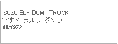 Text Box:            ISUZU ELF DUMP TRUCKいすゞ エルフ ダンプ08/1972