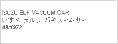 Text Box:            ISUZU ELF VACUUM CARいすゞ エルフ バキュームカー09/1972