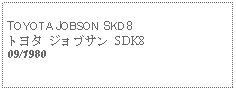 Text Box: TOYOTA JOBSON SKD8トヨタ ジョブサン SDK809/1980