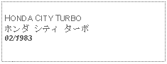 Text Box:            HONDA CITY TURBOホンダ シティ ターボ02/1983