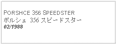 Text Box: PORSHCE 356 SPEEDSTERポルシェ 356 スピードスター02/1988