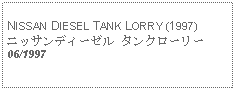 Text Box: NISSAN DIESEL TANK LORRY (1997)ニッサンディーゼル タンクローリー06/1997