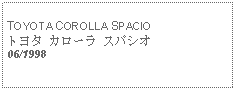 Text Box: TOYOTA COROLLA SPACIOトヨタ カローラ スパシオ06/1998