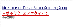 Text Box: MITSUBISHI FUSO AERO QUEEN (2000)三菱ふそう エアロクィーン06/2000