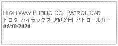 Text Box:            HIGH-WAY PUBLIC CO. PATROL CARトヨタ ハイラックス 道路公団 パトロールカー01/18/2020