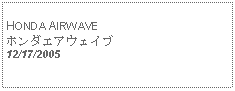 Text Box: HONDA AIRWAVEホンダエアウェイブ12/17/2005