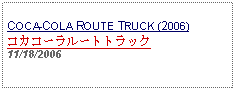 Text Box:                   COCA-COLA ROUTE TRUCK (2006)コカコーラルートトラック11/18/2006