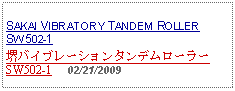 Text Box: SAKAI VIBRATORY TANDEM ROLLER    SW502-1堺バイブレーションタンデムローラーSW502-1     02/21/2009