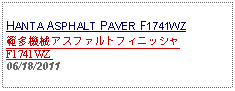 Text Box:            HANTA ASPHALT PAVER F1741WZ範多機械 アスファルトフィニッシャ F1741WZ 06/18/2011