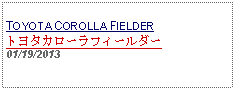 Text Box:            TOYOTA COROLLA FIELDERトヨタカローラフィールダー01/19/2013