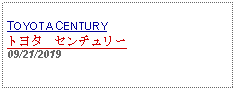 Text Box: TOYOTA CENTURYトヨタ　センチュリー09/21/2019