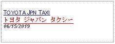 Text Box: TOYOTA JPN TAXIトヨタ ジャパン タクシー06/15/2019