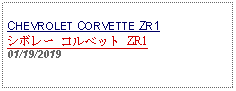 Text Box: CHEVROLET CORVETTE ZR1シボレー コルベット ZR101/19/2019