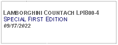 Text Box: LAMBORGHINI COUNTACH LPl800-4SPECIAL FIRST EDITION09/17/2022