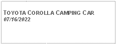 Text Box: TOYOTA COROLLA CAMPING CAR07/16/2022