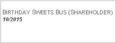 Text Box: BIRTHDAY SWEETS BUS (SHAREHOLDER)10/2015