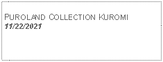 Text Box: PUROLAND COLLECTION KUROMI11/22/2021