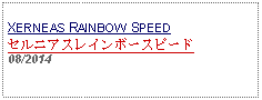 Text Box: XERNEAS RAINBOW SPEEDセルニアスレインボースピード08/2014