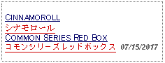 Text Box: CINNAMOROLLシナモロールCOMMON SERIES RED BOXコモンシリーズレッドボックス  07/15/2017