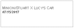 Text Box: MINION/STUART X LUCYS CAR07/15/2017