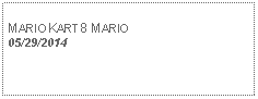 Text Box: MARIOKART8 MARIO05/29/2014