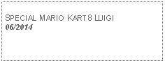 Text Box: SPECIAL MARIO KART8 LUIGI06/2014