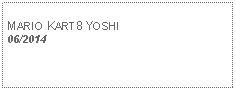 Text Box: MARIO KART8 YOSHI06/2014