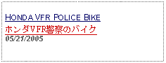 Text Box: HONDA VFR POLICE BIKEホンダVFR警察のバイク05/21/2005