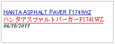 Text Box: HANTA ASPHALT PAVER F1741WZハンタアスファルトパーカーF1741WZ06/18/2011