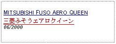 Text Box: MITSUBISHI FUSO AERO QUEEN三菱ふそうエアロクイーン06/2000