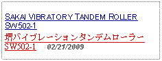 Text Box: SAKAI VIBRATORY TANDEM ROLLER    SW502-1堺バイブレーションタンデムローラーSW502-1     02/21/2009