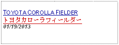 Text Box: TOYOTA COROLLA FIELDERトヨタカローラフィールダー01/19/2013