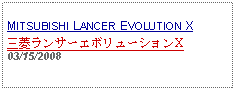 Text Box: MITSUBISHI LANCER EVOLUTION X三菱ランサーエボリューションX03/15/2008