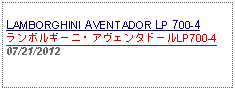 Text Box: LAMBORGHINI AVENTADOR LP 700-4ランボルギーニ・アヴェンタドールLP700-4 07/21/2012