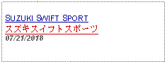 Text Box:                  SUZUKI SWIFT SPORTスズキスイフトスポーツ07/21/2018