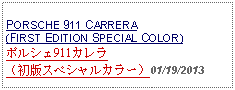 Text Box:            PORSCHE 911 CARRERA(FIRST EDITION SPECIAL COLOR)ポルシェ911カレラ（初版スペシャルカラー）01/19/2013