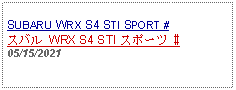 Text Box: SUBARU WRX S4 STI SPORT #スバル WRX S4 STI スポーツ #05/15/2021