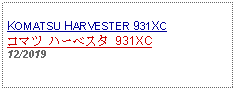 Text Box: KOMATSU HARVESTER 931XCコマツ ハーベスタ 931XC12/2019