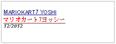 Text Box: MARIOKART7 YOSHIマリオカート7ヨッシー12/2012