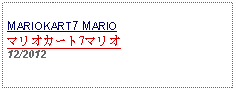 Text Box: MARIOKART7 MARIOマリオカート7マリオ12/2012