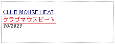 Text Box: CLUB MOUSE BEATクラブマウスビート10/2021