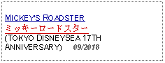 Text Box: MICKEYS ROADSTERミッキーロードスター(TOKYO DISNEYSEA 17TH ANNIVERSARY)     09/2018