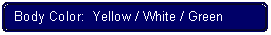 Flowchart: Alternate Process: Body Color:  Yellow / White / Green