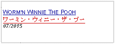 Text Box: WORMN WINNIE THE POOHワーミン・ウィニー・ザ・プー07/2015