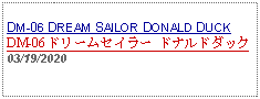 Text Box: DM-06 DREAM SAILOR DONALD DUCK DM-06 ドリームセイラー ドナルドダック03/19/2020