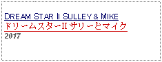 Text Box: DREAM STAR II SULLEY & MIKEドリームスターII サリーとマイク2017