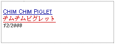 Text Box: CHIM CHIM PIGLETチムチムピグレット12/2008