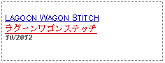 Text Box: LAGOON WAGON STITCHラグーンワゴンステッチ10/2012