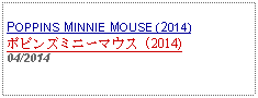 Text Box: POPPINS MINNIE MOUSE (2014)ポピンズミニーマウス (2014)04/2014